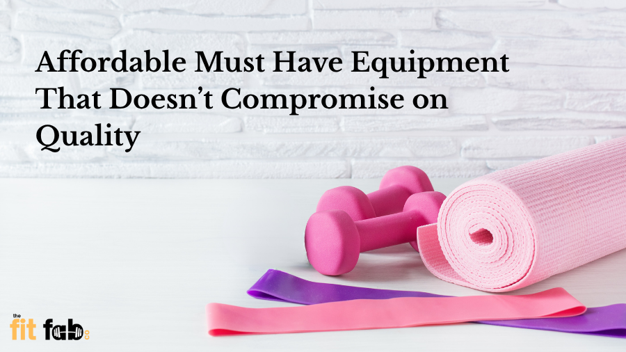 Affordable Fitness Equipment That Doesn’t Compromise on Quality