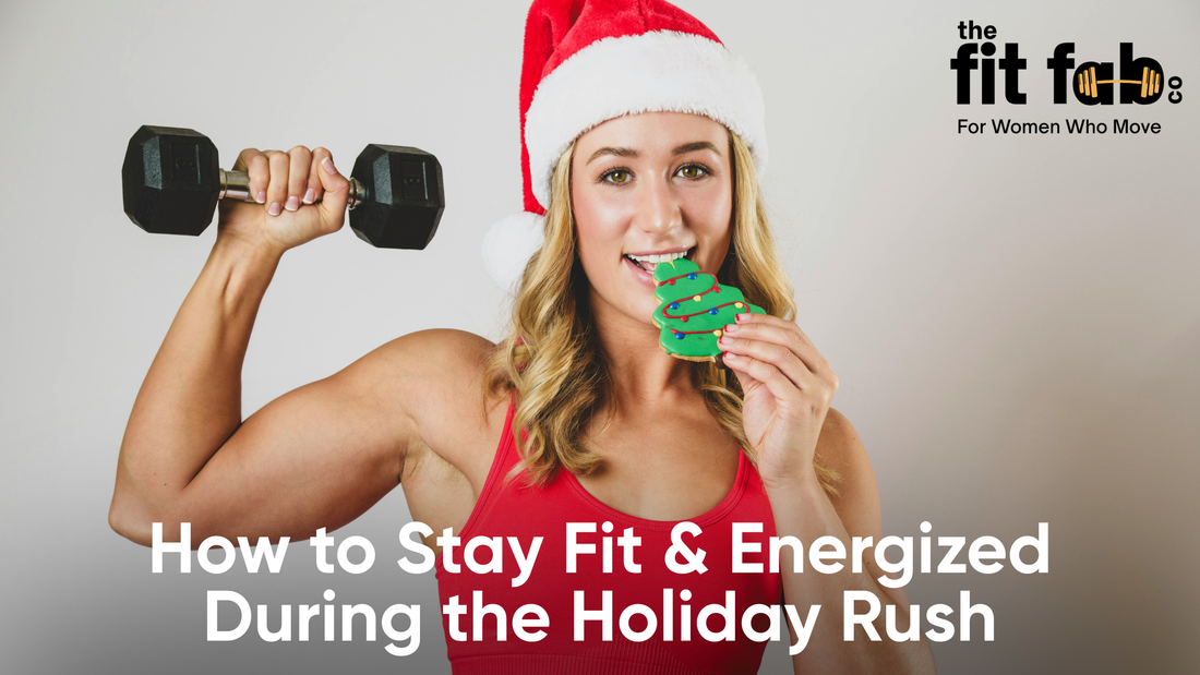 How to Stay Fit &amp; Energized During the Holiday Rush